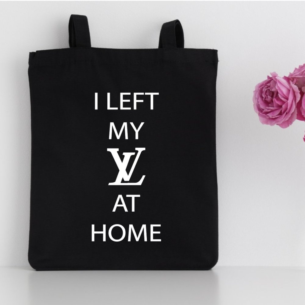 New Tote Bag "I left My LV at Home" RTS